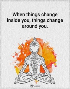 "When things change inside you, things change around you."